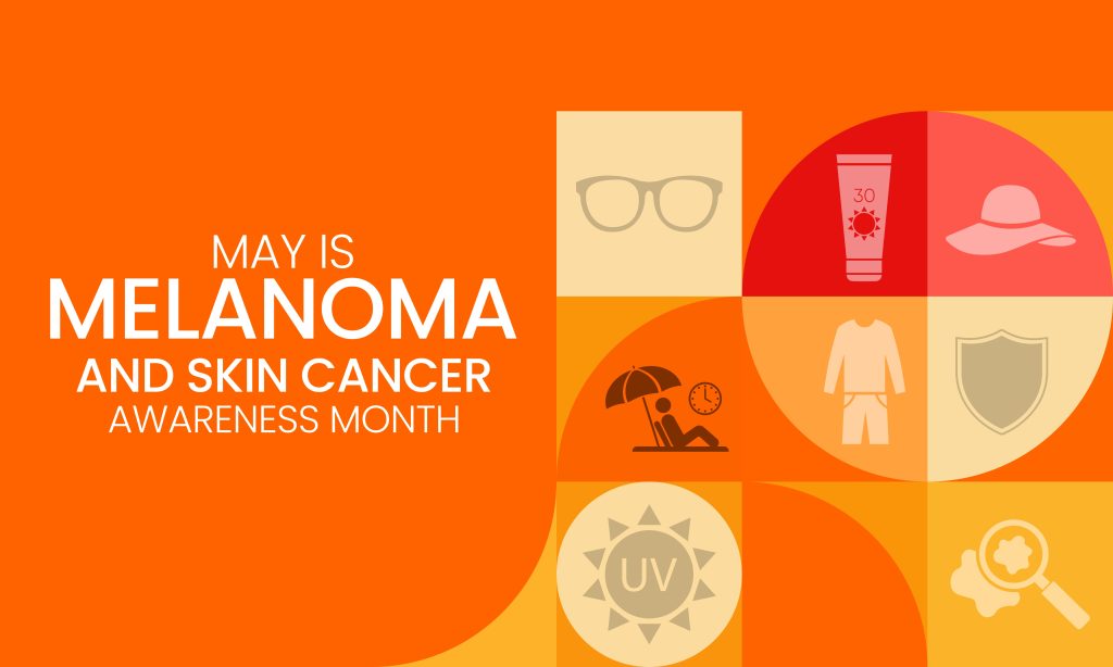 Melanoma & Skin Cancer Awareness Month
